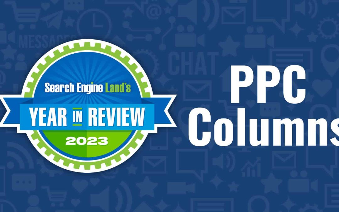 Top 10 PPC expert columns of 2023 on Search Engine Land