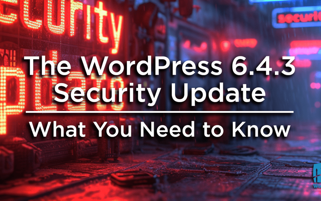 The WordPress 6.4.3 Security Update