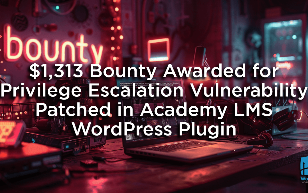 $1,313 Bounty Awarded for Privilege Escalation Vulnerability Patched in Academy LMS WordPress Plugin