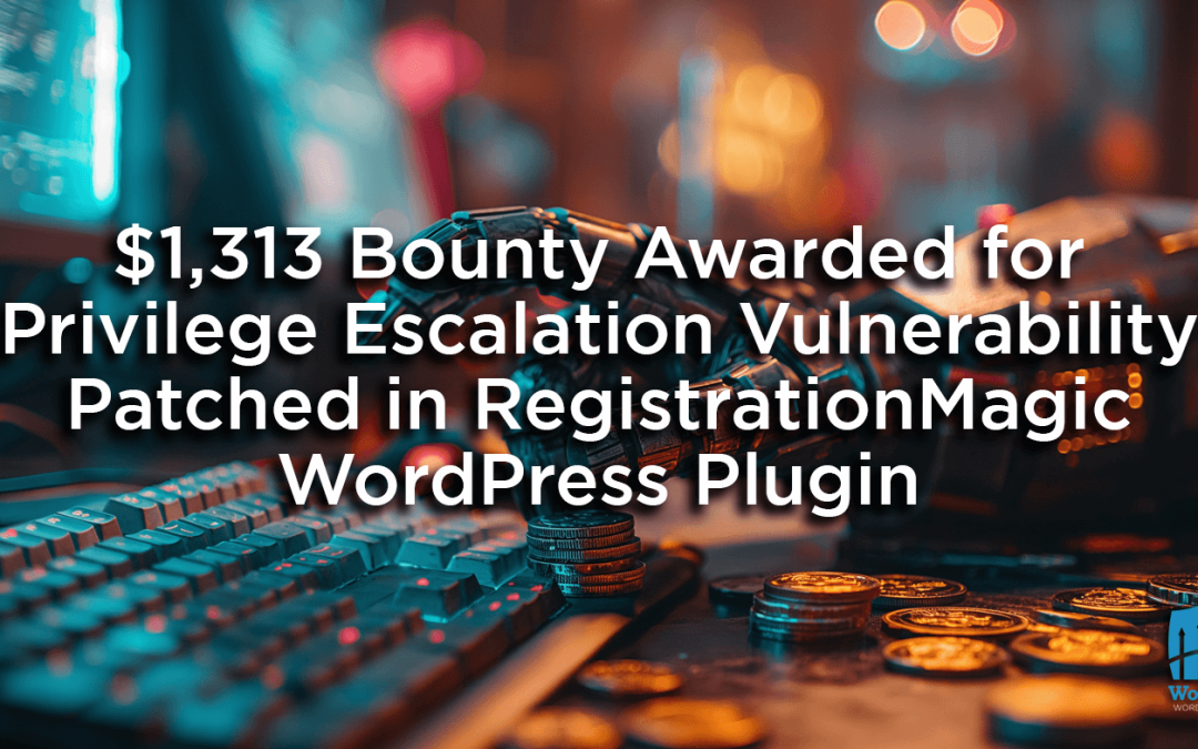 $1,313 Bounty Awarded for Privilege Escalation Vulnerability Patched in RegistrationMagic WordPress Plugin